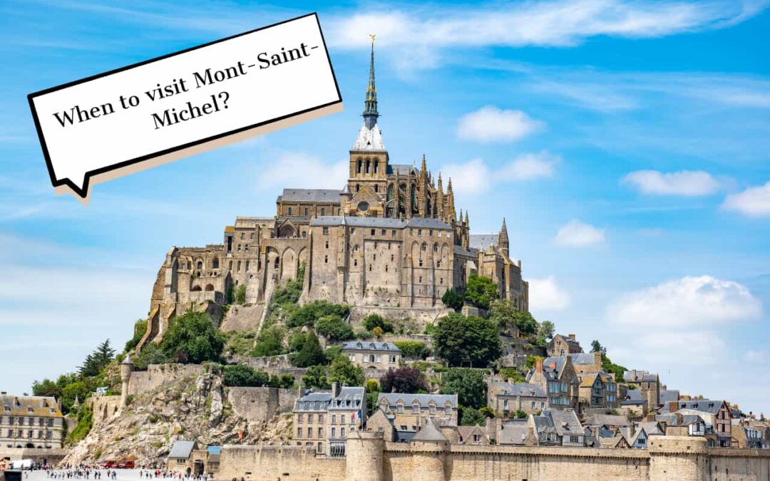 When to visit Mont-Saint-Michel ? Our advices !