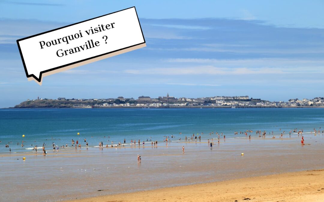 Pourquoi visiter Granville ?